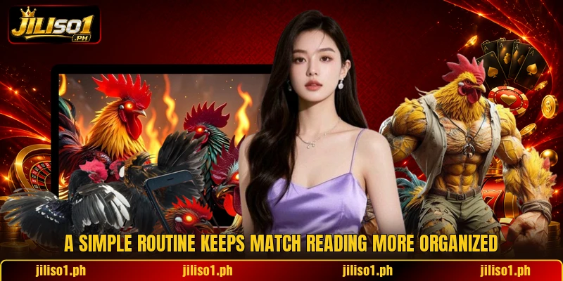 A simple routine keeps match reading more organized A simple routine keeps match reading more organized