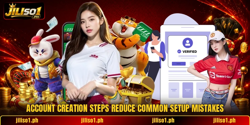 Account creation steps reduce common setup mistakes Account creation steps reduce common setup mistakes