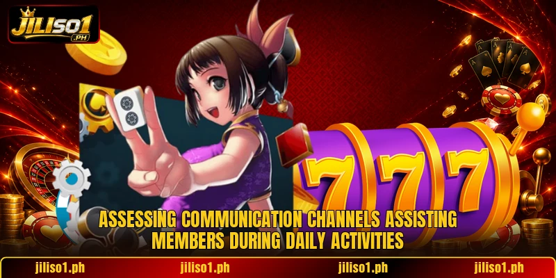 Assessing communication channels assisting members during daily activities Assessing communication channels assisting members during daily activities