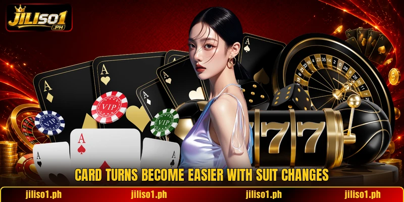 Card turns become easier with suit changes Card turns become easier with suit changes