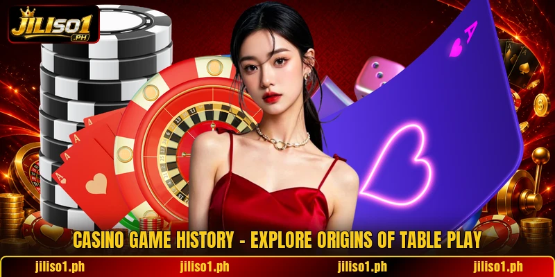 Casino Game History - Explore Origins Of Table Play