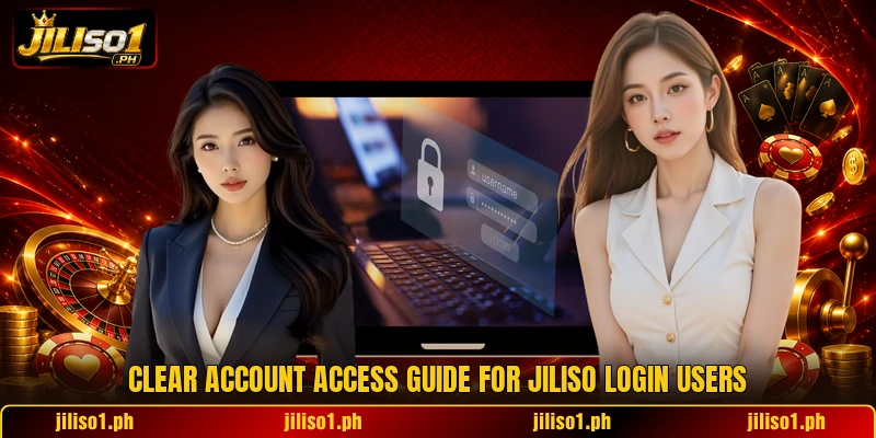 Clear account access guide for JILISO login users Clear account access guide for JILISO login users