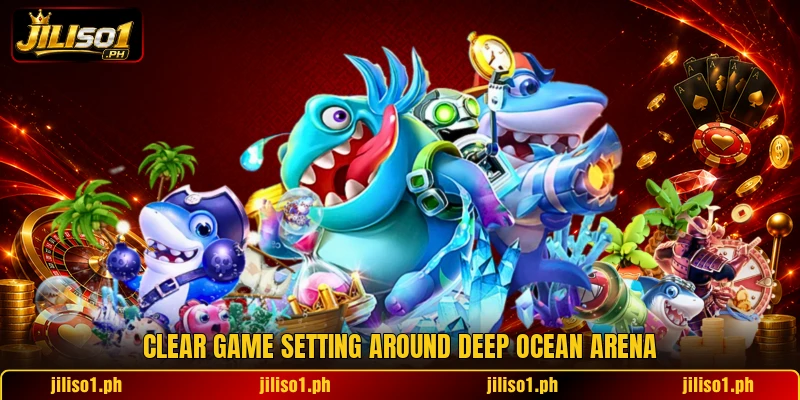 Clear game setting around Deep Ocean Arena Clear game setting around Deep Ocean Arena