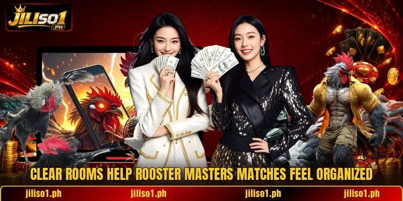 Clear rooms help rooster masters matches feel organized Clear rooms help rooster masters matches feel organized
