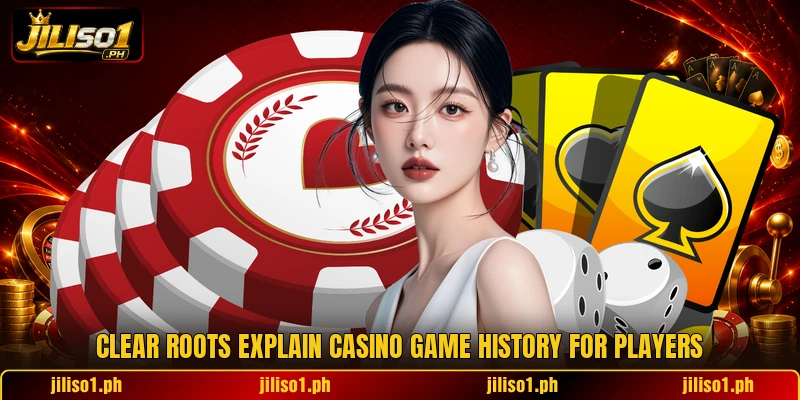 Clear roots explain casino game history for players Clear roots explain casino game history for players