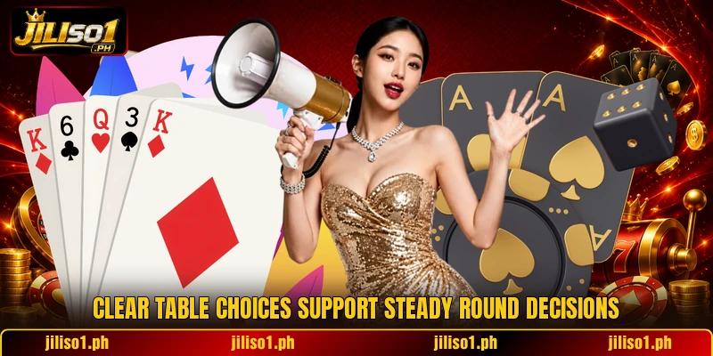 Clear table choices support steady round decisions