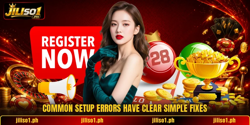 Common setup errors have clear simple fixes Common setup errors have clear simple fixes
