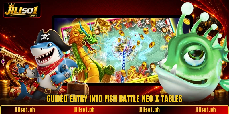Guided entry into Fish Battle Neo X tables Guided entry into Fish Battle Neo X tables
