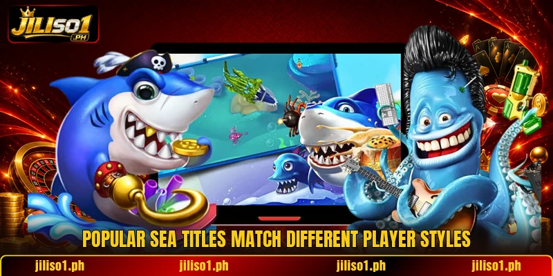 Popular sea titles match different player styles Popular sea titles match different player styles