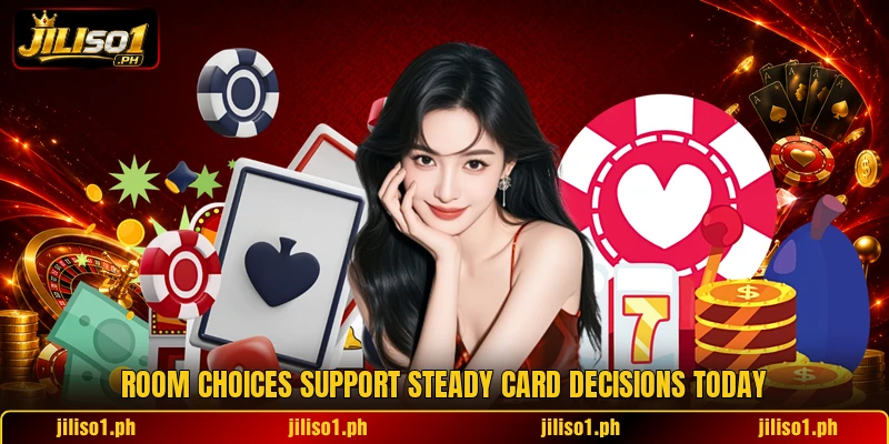 Room choices support steady card decisions today Room choices support steady card decisions today