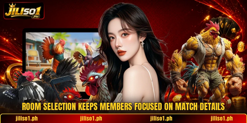 Room selection keeps members focused on match details Room selection keeps members focused on match details