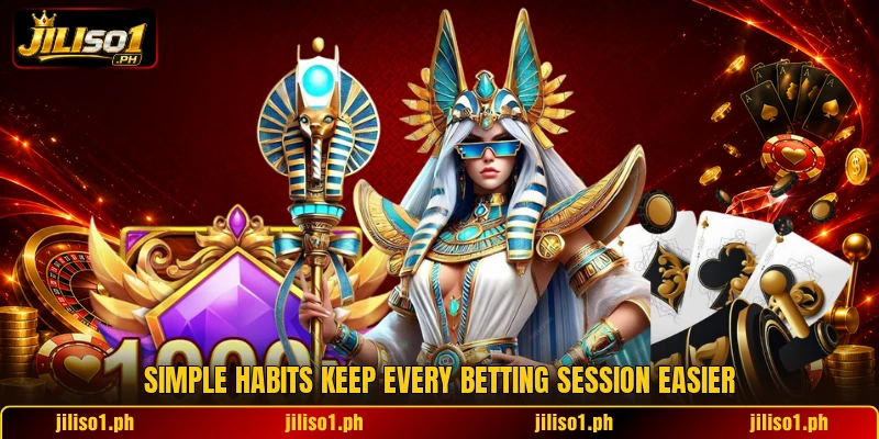 Simple habits keep every betting session easier Simple habits keep every betting session easier