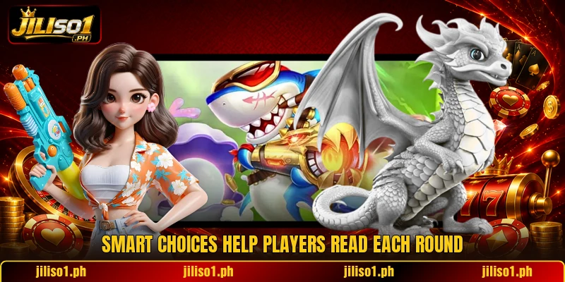 Smart choices help players read each round Smart choices help players read each round