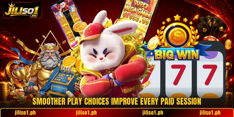 Smoother play choices improve every paid session Smoother play choices improve every paid session