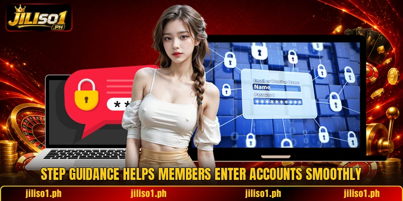 Step guidance helps members enter accounts smoothly Step guidance helps members enter accounts smoothly